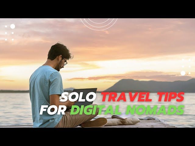 Digital Nomad Life: Balancing Work and Exploration on Solo Trips